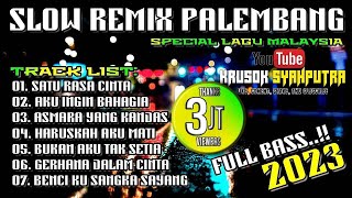 SLOW REMIX PALEMBANG FULL BASS 2023 || SPECIAL LAGU MALAYSIA || TEMAN KERJA YANG ASYIK NI BOS..!!!!