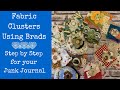 Junk Journal With Me | Fabric Clusters Using Brads | Step by Step | Use Your Fabric Snippets