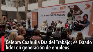 Celebra Coahuila Día del Trabajo; es Estado líder en generación de empleos