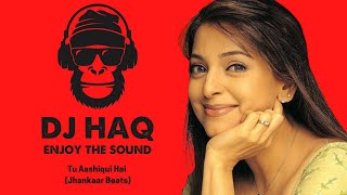 Tu Aashiqui Hai | Jhankaar Beats | DJ Haq | Juhi Chawla | Sanjay Suri | Bollywood Remix