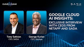 Google Cloud AI Insights: Exclusive Interview with CEOs from NetApp and SADA | EP 164