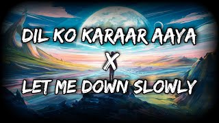 Dil Ko Karaar Aaya X Let Me Down Slowly (Lofi Mix) | @harshalmusic