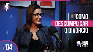 DIVÓRCIO DESCOMPLICADO: ORIENTAÇÕES JURÍDICAS PARA RECOMEÇAR | MELHOR QUE ANTES #04