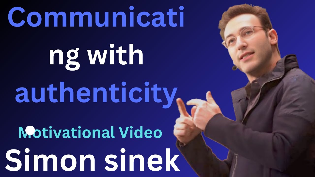 Communicating With Authenticity Simon Sinek S Guide To Building Trust