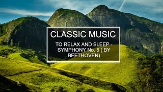 Symphony No. 5 by Beethoven - Classic music to ralax and sleep