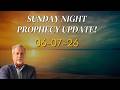 Sunday Night Prophecy Update 06-07-26