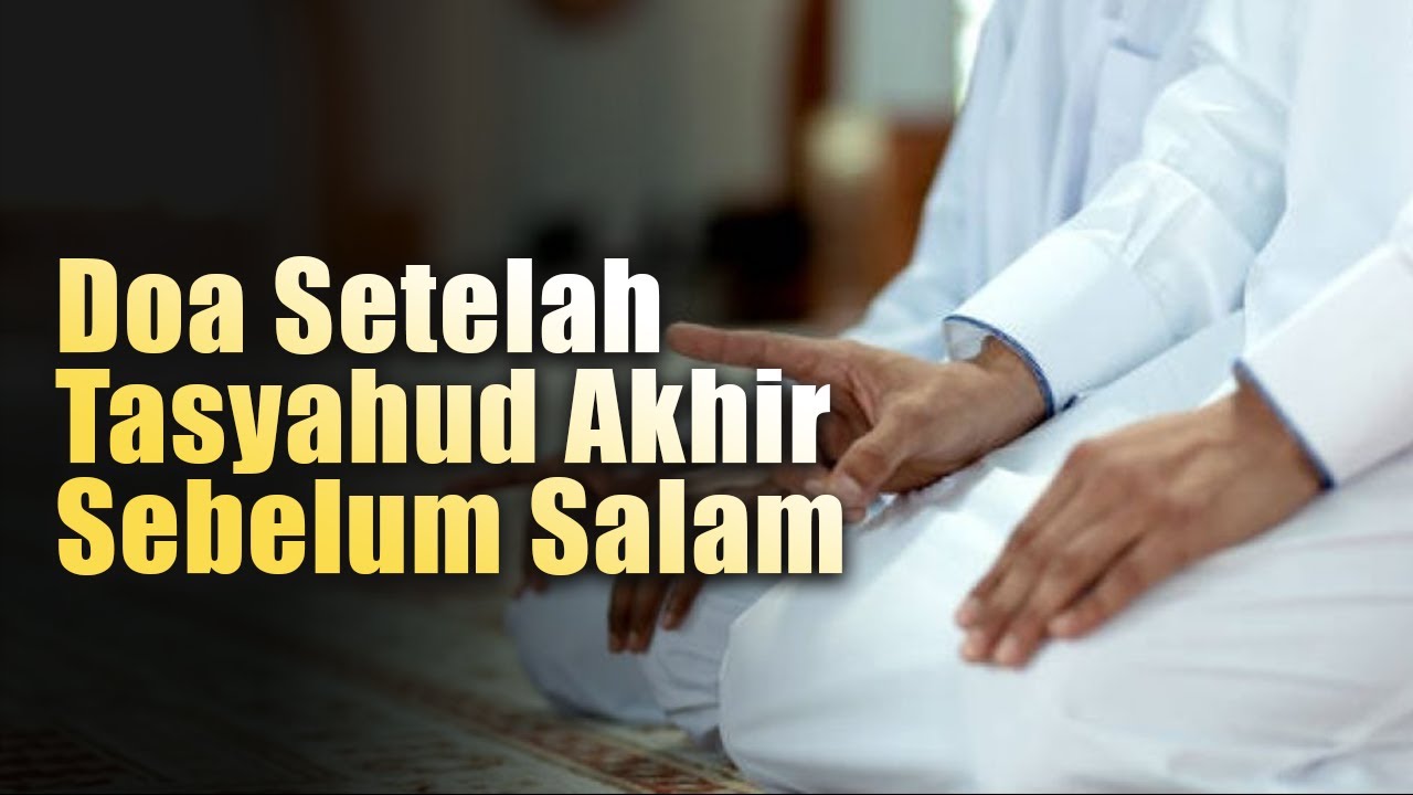 Doa Setelah Tasyahud Akhir Sebelum Salam - YouTube