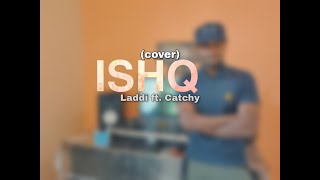 Ishq | Cover | Laddi | Catchy |Garry Sandhu ft Shipra Goyal & Myles Castello | Fresh Media Records