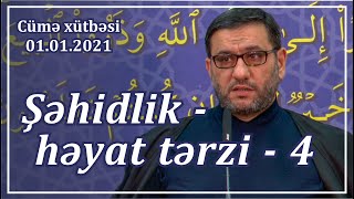 Cümə xütbəsi - Şəhidlik - həyat tərzi - 4 (01.01.2021)