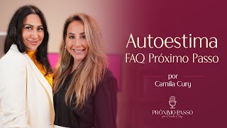 Autoestima - FAQ Próximo Passo por Camila Cury