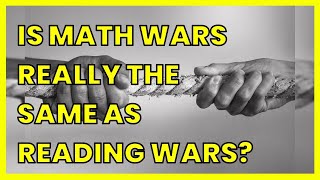 IS MATH WARS REALLY THE SAME AS READING WARS?