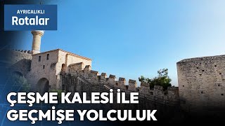 Çeşme Kalesi ile Geçmişe Yolculuk | Ayrıcalıklı Rotalar