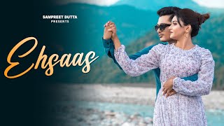 Ehsaas | Sampreet Dutta | Romantic Song | Love Song | Hindi Romantic Song | Official Video LoveStory