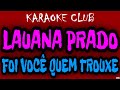 LAUANA PRADO - FOI VOCÊ QUEM TROUXE ( KARAOKÊ )