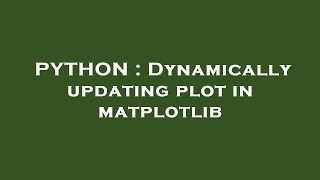 PYTHON : Dynamically updating plot in matplotlib