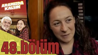 Aramızda Kalsın 48. Bölüm