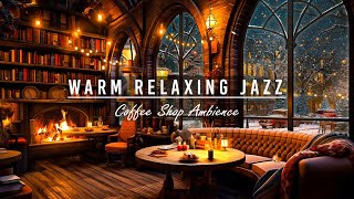 ☕Warm Relaxing Jazz Music with Cozy Coffee Shop for Working, Studying, Sleeping