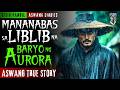 MANANABAS SA LIBLIB NA BARYO NG AURORA | Aswang True Story