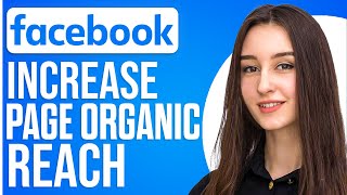 How To Increase Your Facebook Page Organic Reach In 2024