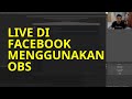 CARA LIVE DI FACEBOOK MENGGUNAKAN OBS