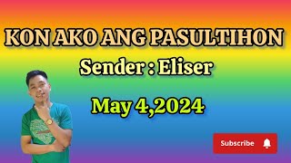 kon ako ang pasultihon; May 4,2024; sender Eliser