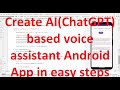 How to easily create your AI (ChatGPT) based virtual voice assistant Android App?