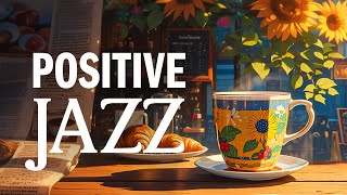 Positive Morning Coffee Jazz - Relaxing Jazz Instrumental & Soft Symphony Bossa