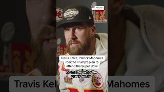 Travis Kelce, Patrick Mahomes react to Trump's plan to attend Super Bowl