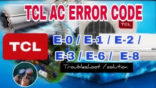 TCL ac error code / E-0, E-1, E-2, E-3, E-6, E-8.