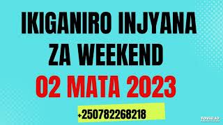 INJYANA ZA WEEKEND 02 MATA 2023: UBWENGE BWUBUKORANO VS UBWA MUNTU/IGIHE WAVUKIYE VS URUKUNDO