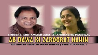AB DAWA KI ZAROORAT NAHIN ( Singers, Mohammad Aziz & Anuradha Paudwal )