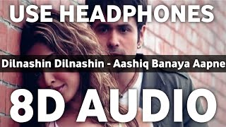 Dilnashin Dilnashin (8D Audio) | Aashiq Banaya Aapne | Emraan Hashmi, Tanushree Datta, Sonu Sood