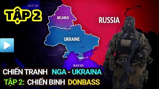 Chiến tranh NGA - UKRAINE | Tập 2: CHIẾN BINH DONBASS