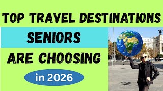 Top Travel Destinations Seniors are Choosing in 2026!  Ranked Destinations where Seniors want to Go!
