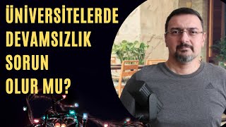 ÜNİVERSİTELERDE DERSLERE DEVAMSIZLIK SORUN OLUR MU?