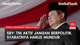 SBY Tegaskan TNI Aktif Harus Mundur jika Mau Masuk ke Pemerintahan | Sindo Flash