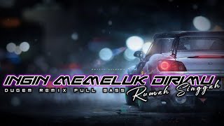 DJ INGIN MEMELUK DIRIMU (Dorman Manik) VS RUMAH SINGGAH DUGEM REMIX NONSTOP FULL BASS !!!