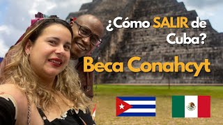 Cómo SALIR de Cuba? aplicar a una Beca CONACYT desde Cuba. Experiencia Real y Consejos.