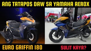 EURO GRIFFIN 180 | ANG TATAPOS DAW SA YAMAHA AEROX!?