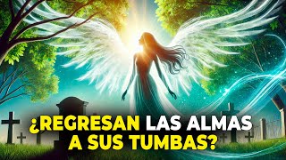 💥 ¿LAS ALMAS REGRESAN A SUS TUMBAS DESPUÉS DE LA MUERTE? 💥