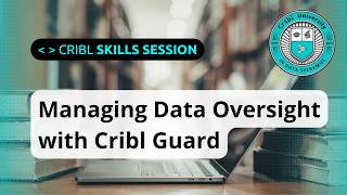 How the Cribl Guard Function Helps Manage Data Oversight in Cribl Stream | Cribl Skills Session