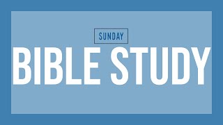 Bible Study - 9.19.2021 - Sunday Morning Bible Study