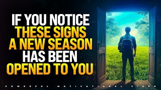 IF YOU NOTICE THESE 5 SIGNS, YOU ARE ABOUT TO ENTER A NEW SEASON