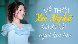 Về Thôi Xứ Nghệ Quê Ơi, Hà Tĩnh Quê Ơi, Tình Ca Măng Đen | Hà Thơ | Dân Ca Xứ Nghệ Nghe Là Say Mê