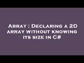 Array : Declaring a 2D array without knowing its size in C#