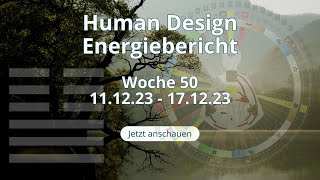 Human Design Energiebericht - 2023 Woche 50 (11.12.2023 bis 17.12.2023)