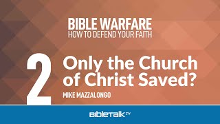 Only the Church of Christ Saved? – Mike Mazzalongo | BibleTalk.tv