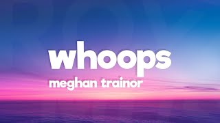 Meghan Trainor - Whoops (Lyrics)