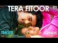 Tera Fitoor Teaser | Genius | Utkarsh Sharma, Ishita Chauhan | Arijit Singh | Himesh | Out Tomorrow