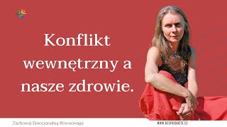 Konflikt wewnętrzny a nasze zdrowie. Jak nasze wewnętrzne napięcie, nasza walka wpływa na zdrowie.